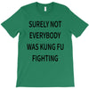 surely not everybody was kung fu fighting T-Shirt