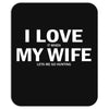 I Love It When My Wife Lets Me Go Hunting Mousepad