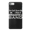 you can't scare me i have a daughter in band iPhone 7 Case