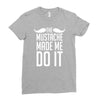 mustache made me do it funny Ladies Fitted T-Shirt