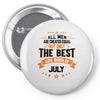 All Men Created Equal But The Best Born In July Pin-back button