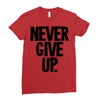 never give up Ladies Fitted T-Shirt