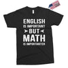English Is Important But Math Is Importanter Exclusive T-shirt