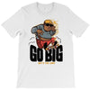 go big T-Shirt