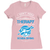 I Don't Need Therapy Just to Go Scuba Diving Ladies Fitted T-Shirt