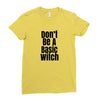 don't be a basic witch Ladies Fitted T-Shirt
