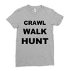 crawl walk hunt Ladies Fitted T-Shirt