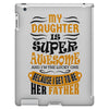 My Daughter Super Awesome Father iPad 3 and 4 Case