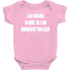 i am unable to quit as i am currently too legit Baby Onesie