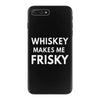 whiskey makes me frisky iPhone 7 Plus Case
