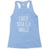 check your ego amigo Racerback Tank