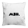 meh Throw Pillow