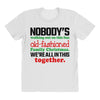 nobody's walking out on this fun old fashioned family christmas we're All Over Women's T-shirt