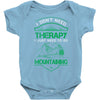 I Don't Need Therapy Just to Go Mountaining Baby Onesie