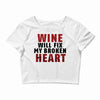 Wine Will Fix My Broken Heart Crop Top