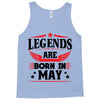 Legends Are Born In May Tank Top