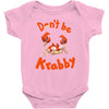 don't be krabby Baby Onesie