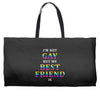 I'M Not Gay But My Best Friend Is Weekender Totes