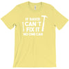 can't fix it T-Shirt