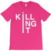 killing it T-Shirt