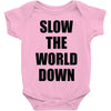 slow the world down Baby Onesie