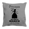Princesses Are Born In March Throw Pillow
