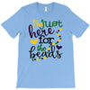 i'm just here for the beads T-Shirt