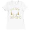 i'd rather be hunting deer antlers ammo hunt gear merica cool Ladies Fitted T-Shirt