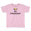 Not My President Toddler T-shirt