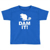dam it! Toddler T-shirt