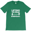 lifting the dream everyday T-Shirt