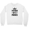 Father of a Prince - Son of a King Crewneck Sweatshirt