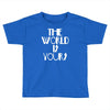 the world is yours Toddler T-shirt