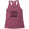 i'm sorry for what i said when i was hungry t shirt Racerback Tank