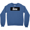 alone anymore Crewneck Sweatshirt