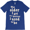 the older i get the better i used to be T-Shirt