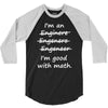 i'm an engineer i'm good at math 3/4 Sleeve Shirt