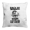 Back Of I Have A Crazy Mom And I am not Afraid To Use Her Throw Pillow