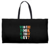 WHO THE FOOK IS THAT GUY Weekender Totes