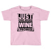 Just One More Wine I Promise Toddler T-shirt