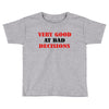 bad decisions Toddler T-shirt