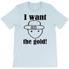 i want the gold T-Shirt