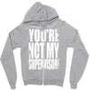 you're not my supervisor Zipper Hoodie