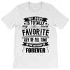 My Pops Is Totally My Most Favorite Guy of All Time in the History of T-Shirt
