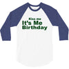 kiss me it's me birthday 3/4 Sleeve Shirt