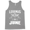 Legends Are Born In June Tank Top