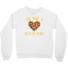 you have a pizza my heart Crewneck Sweatshirt