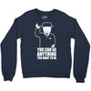 you can be anything you want to be Crewneck Sweatshirt