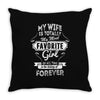My Wife Is Totally My Most Favorite Girl Throw Pillow