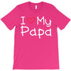 I Love My Papa T-Shirt